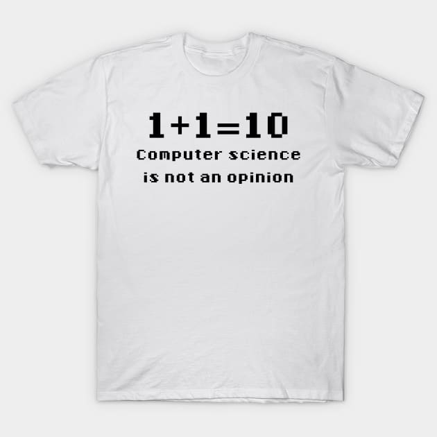 Binary - Computer Science Is Not An Opinion T-Shirt by GeekandNerdyStuff